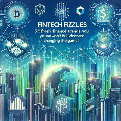 Fintech Fizzles: 5 Fresh Finance Trends You Won't Believe Are Changing The Game!