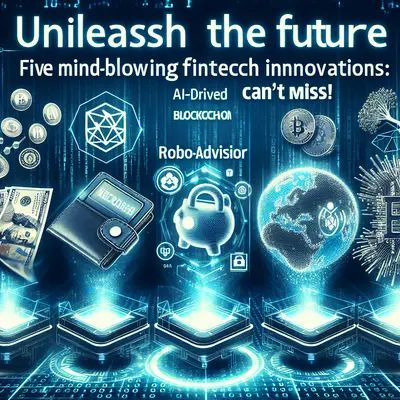 Unleash the Future: Five Mind-Blowing Fintech Innovations You Can't Miss!