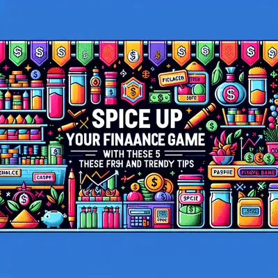 Spice Up Your Finance Game With These 5 Fresh and Trendy Tips
